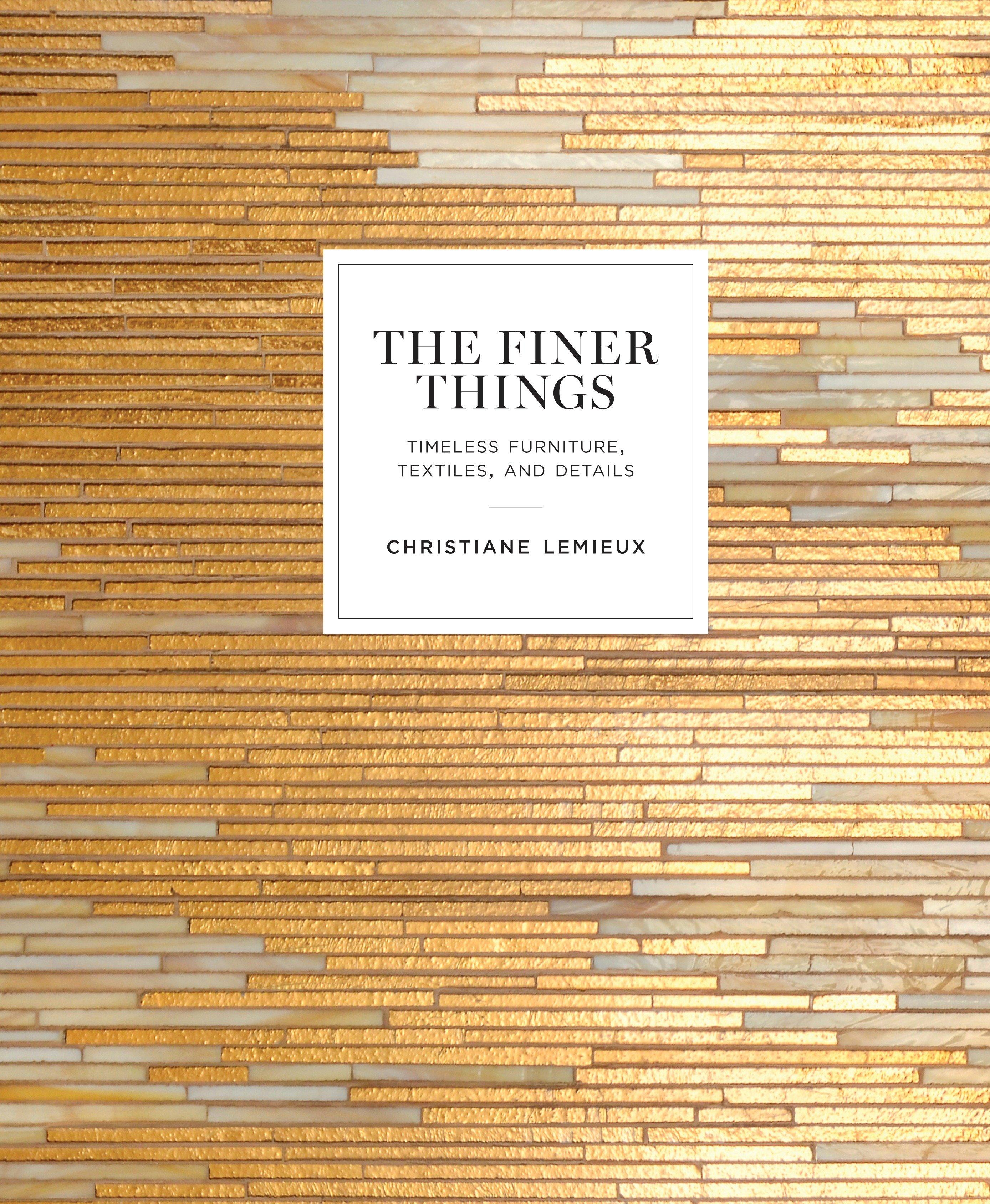 Vorderes Coverbild The Finer Things: Timeless Furniture, Textiles, and Details