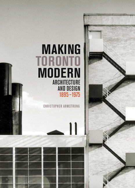 Vorderes Coverbild Making Toronto Modern: Architecture and Design, 1895-1975 Volume 13