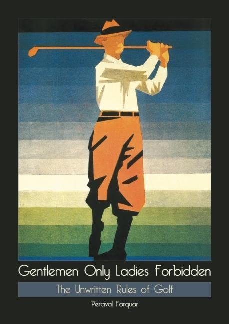Vorderes Coverbild Gentlemen Only Ladies Forbidden: The Unwritten Rules of Golf