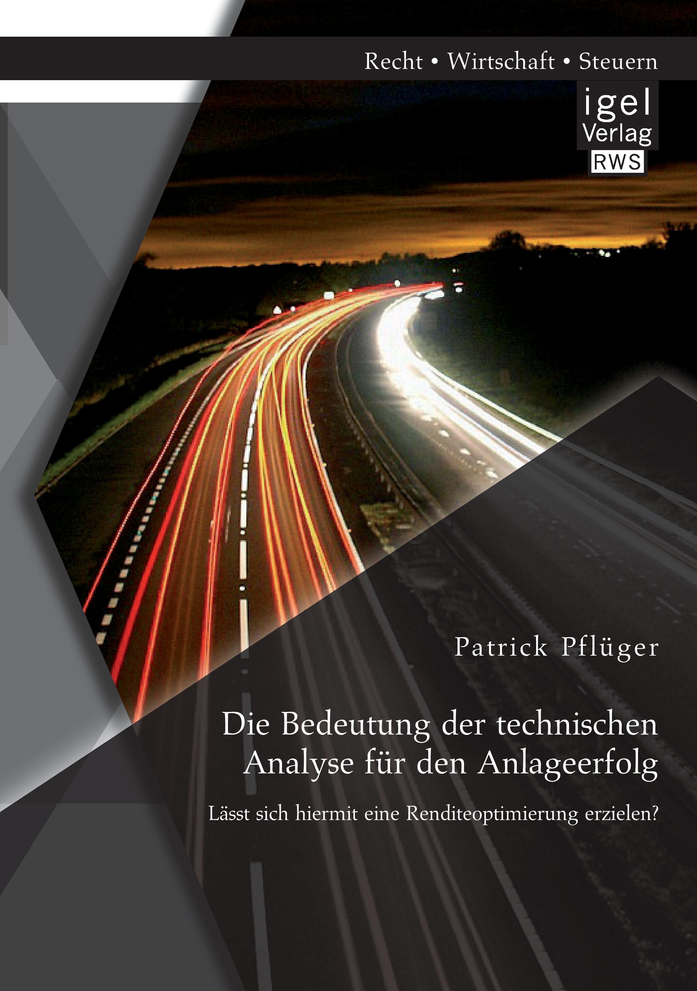 Vorderes Coverbild Die Bedeutung der technischen Analyse für den Anlageerfolg: Lässt sich hiermit eine Renditeoptimierung erzielen?