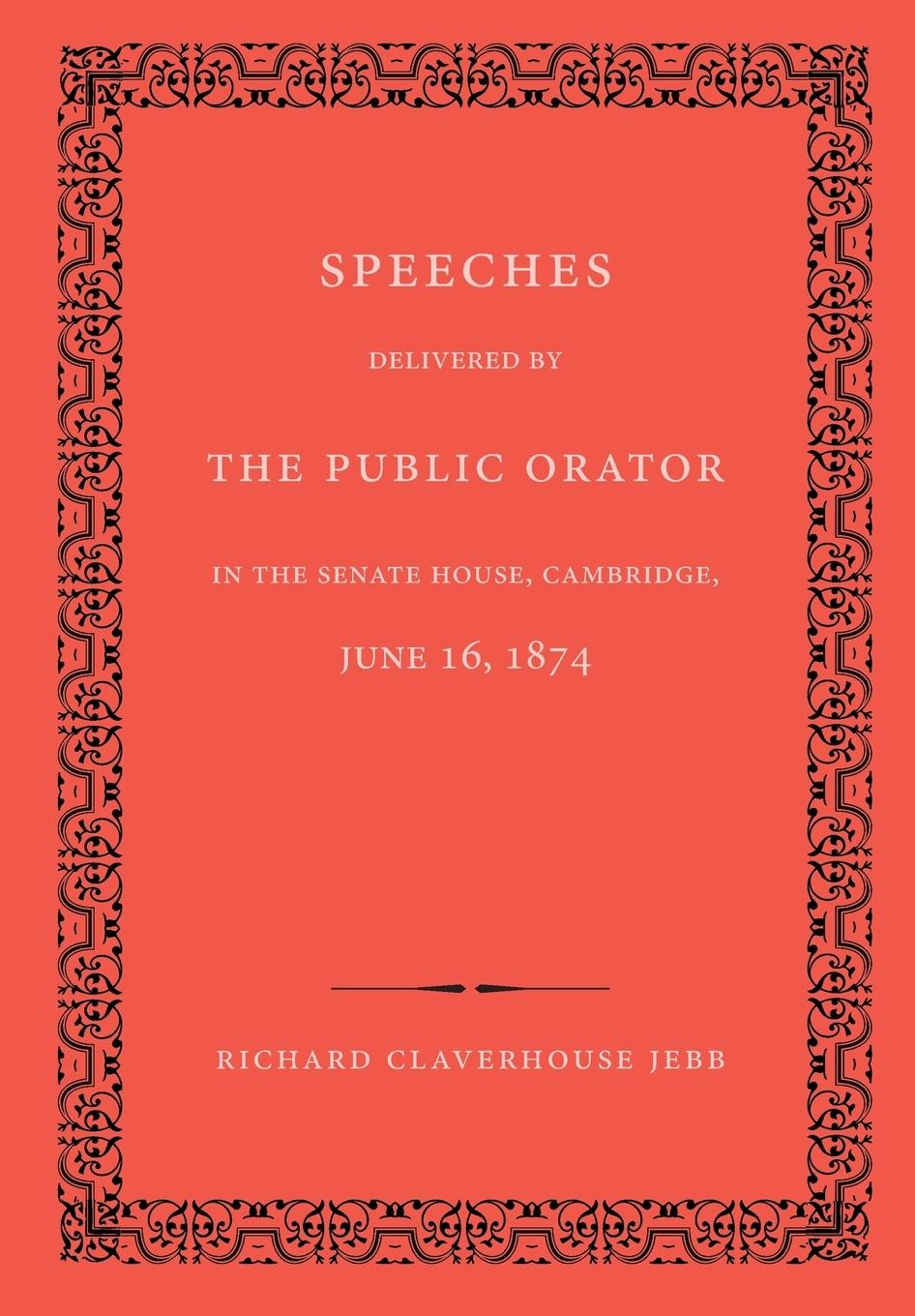 Vorderes Coverbild Speeches Delivered by the Public Orator in the Senate House, Cambridge, June 16, 1874