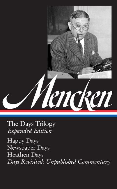 Vorderes Coverbild H. L. Mencken: The Days Trilogy, Expanded Edition (Loa #257): Happy Days / Newspaper Days / Heathen Days / Days Revisited: Unpublished Commentary