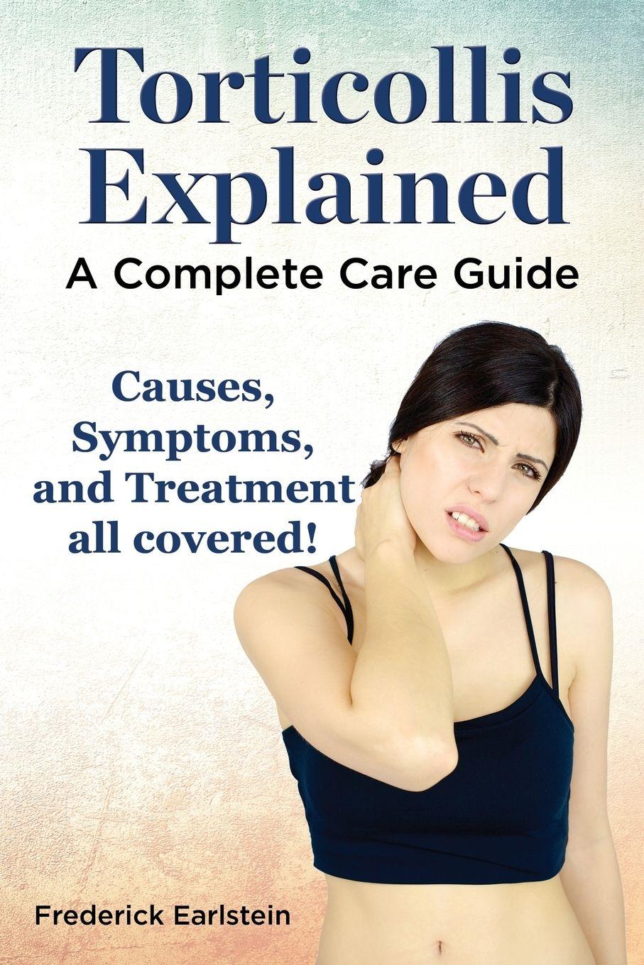 Vorderes Coverbild Torticollis Explained. Causes, Symptoms, and Treatment All Covered! a Complete Care Guide