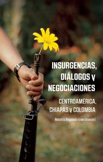 Vorderes Coverbild Insurgencias, Diálogos Y Negociaciones: Centroamérica, Chiapas Y Colombia