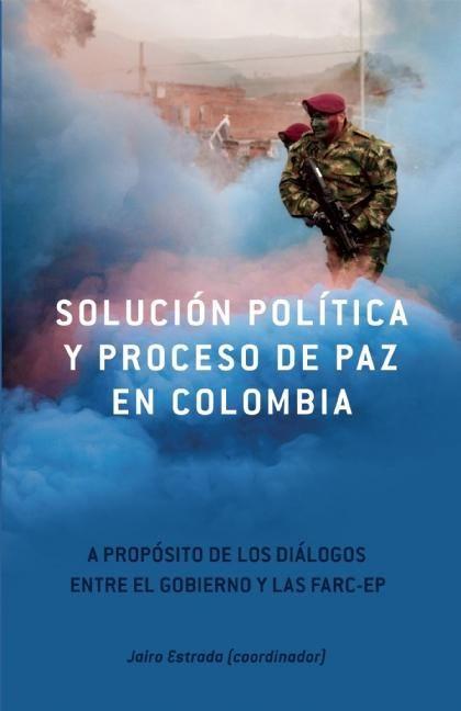 Vorderes Coverbild Solución Política Y Proceso de Paz En Colombia: A Propósito de Los Diálogos Entre El Gobierno Y Las Farc-Ep