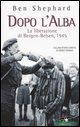 Vorderes Coverbild Dopo l'alba. La liberazione di Bergen-Belsen, 1945
