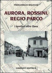 Vorderes Coverbild Aurora, Rossini, Regio Parco. I territori oltre Dora