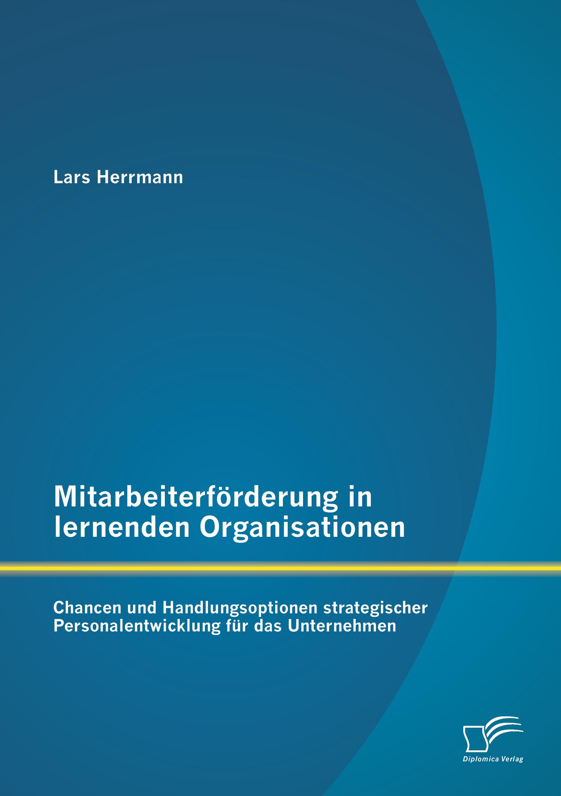 Vorderes Coverbild Mitarbeiterförderung in lernenden Organisationen: Chancen und Handlungsoptionen strategischer Personalentwicklung für das Unternehmen