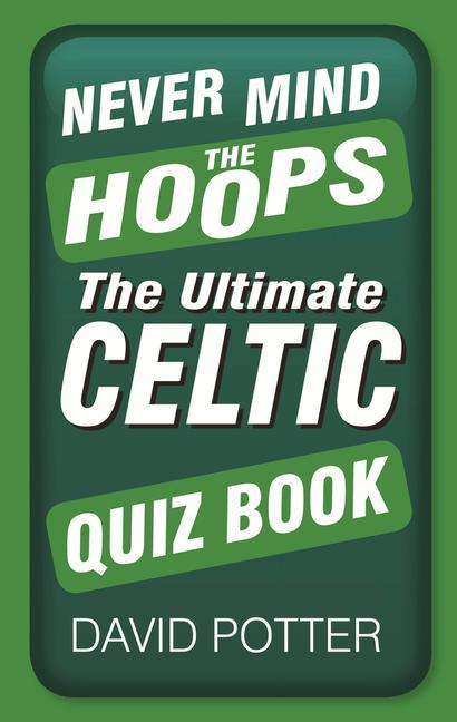 Vorderes Coverbild Never Mind the Hoops: The Ultimate Celtic Quiz Book