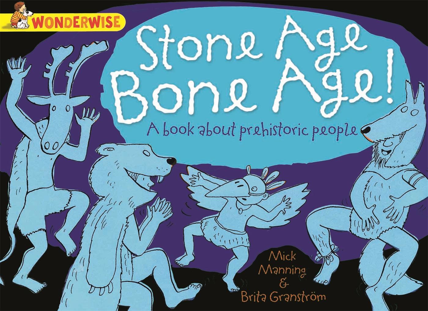 Vorderes Coverbild Wonderwise: Stone Age Bone Age!: a book about prehistoric people
