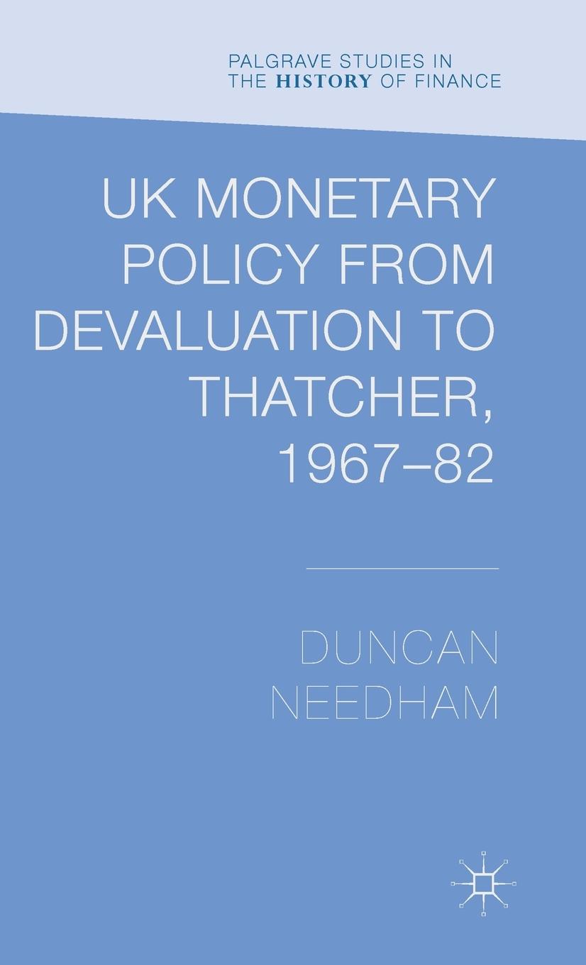 Vorderes Coverbild UK Monetary Policy from Devaluation to Thatcher, 1967-82