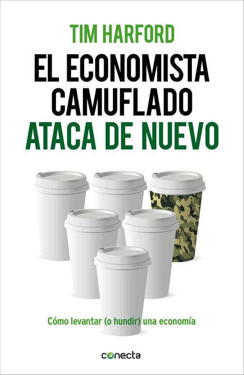 Vorderes Coverbild El economista camuflado ataca de nuevo : cómo levantar (o hundir) una economía