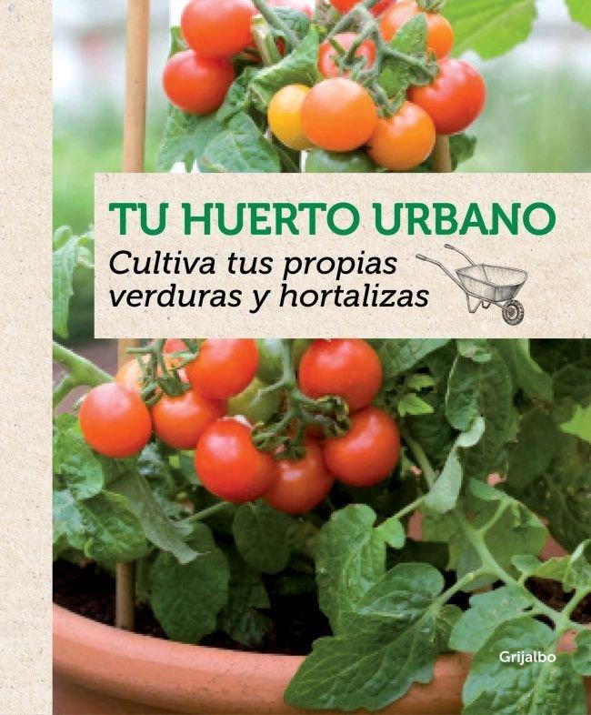 Vorderes Coverbild Tu huerto urbano : cultiva tus propias verduras y hortalizas