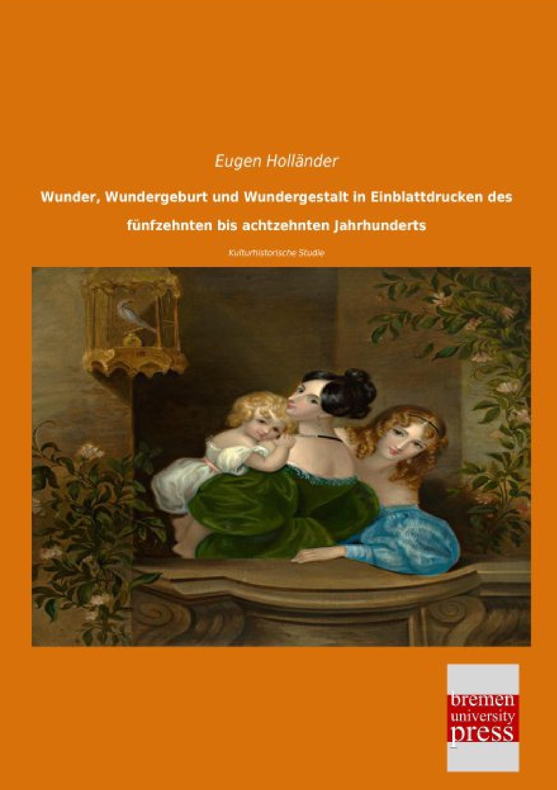Vorderes Coverbild Wunder, Wundergeburt und Wundergestalt in Einblattdrucken des fünfzehnten bis achtzehnten Jahrhunderts