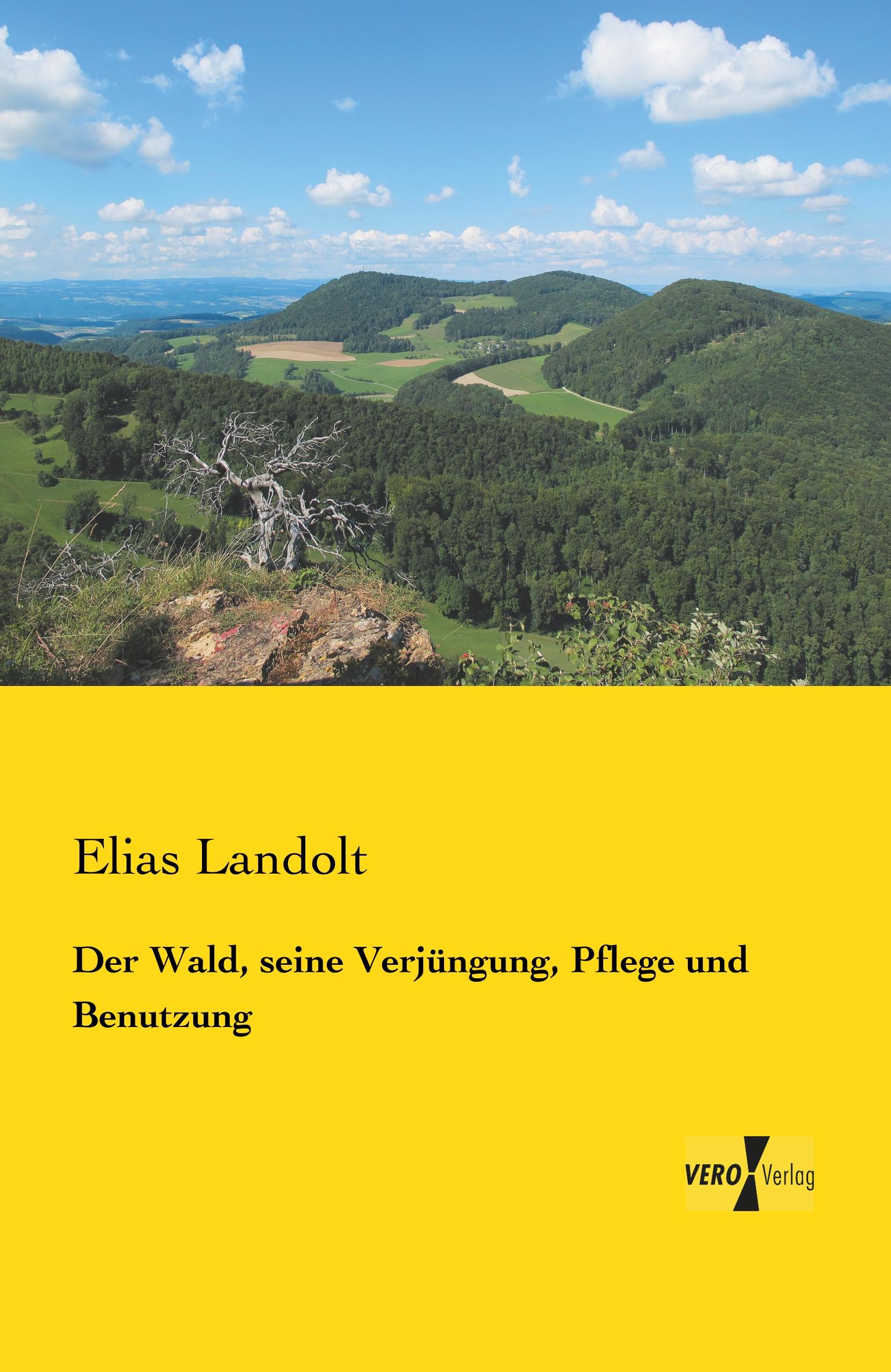 Vorderes Coverbild Der Wald, seine Verjüngung, Pflege und Benutzung