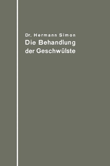Vorderes Coverbild Die Behandlung der Geschwülste nach dem gegenwärtigen Stande und den Ergebnissen der experimentellen Forschung
