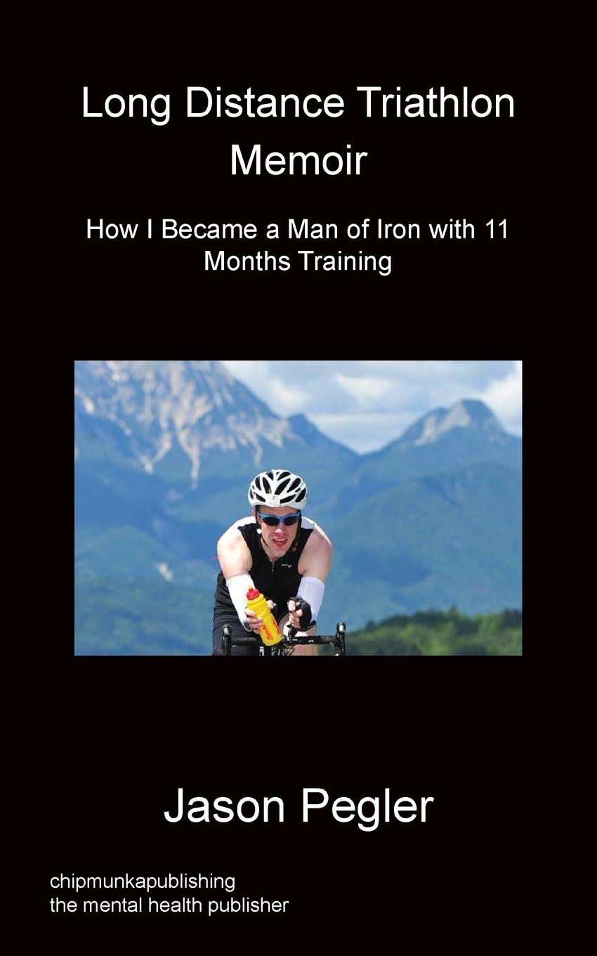 Vorderes Coverbild Long Distance Triathlon Memoir - How I Became a Man of Iron with 11 Months Training