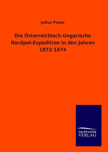 Vorderes Coverbild Die Österreichisch-Ungarische Nordpol-Expedition in den Jahren 1872-1874