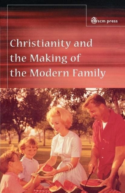 Vorderes Coverbild Christianity and the Making of the Modern Family