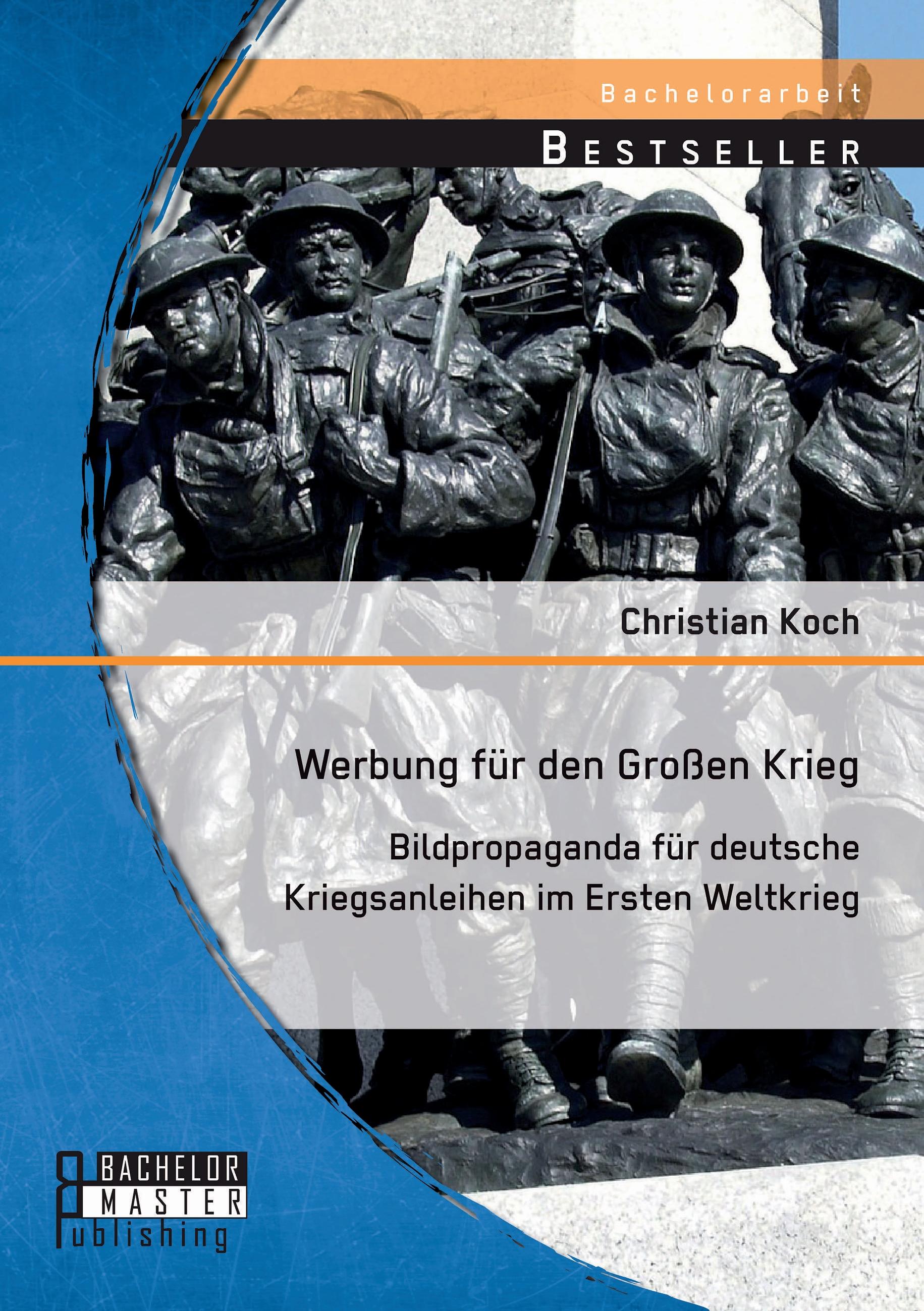Vorderes Coverbild Werbung für den Großen Krieg: Bildpropaganda für deutsche Kriegsanleihen im Ersten Weltkrieg