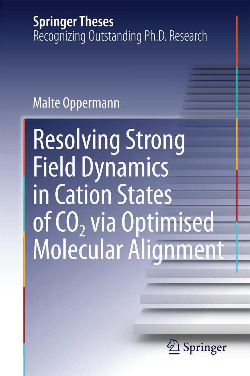 Vorderes Coverbild Resolving Strong Field Dynamics in Cation States of CO_2 via Optimised Molecular Alignment
