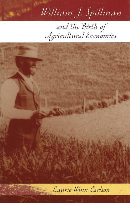 Vorderes Coverbild William J. Spillman and the Birth of Agricultural Economics