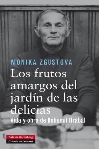 Vorderes Coverbild Los frutos amargos del jardín de las delicias : vida y obra de Bohumil Hrabal