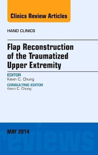 Vorderes Coverbild Flap Reconstruction of the Traumatized Upper Extremity, an Issue of Hand Clinics