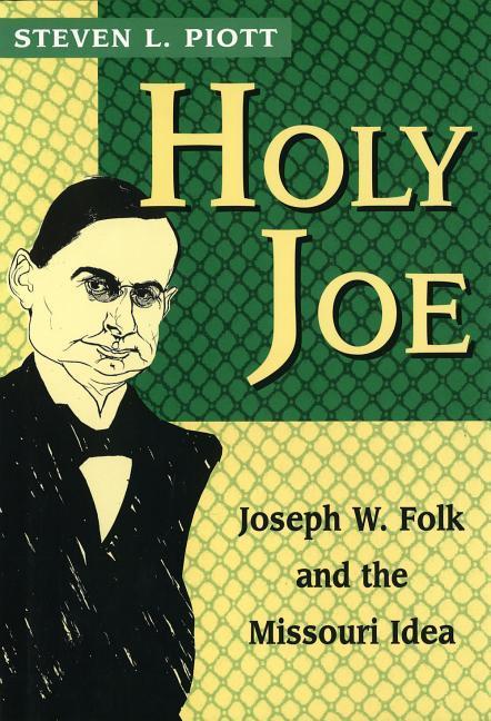 Vorderes Coverbild Holy Joe: Joseph W. Folk and the Missouri Idea
