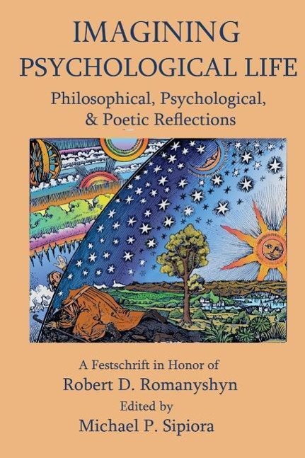 Vorderes Coverbild Imagining Psychological Life: Philosophical, Psychological & Poetic Reflections -- A Festschrift in Honor of Robert D. Romanyshyn, PH.D.