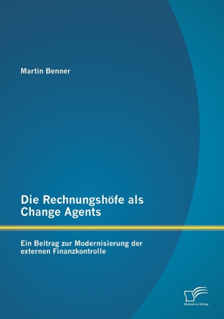 Vorderes Coverbild Die Rechnungshöfe als Change Agents: Ein Beitrag zur Modernisierung der externen Finanzkontrolle
