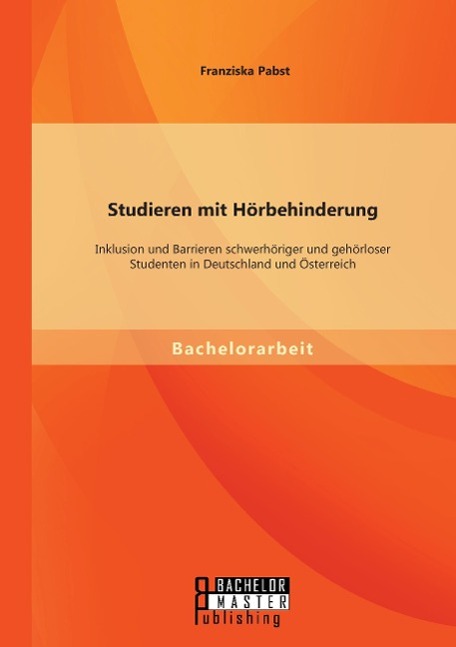 Vorderes Coverbild Studieren mit Hörbehinderung: Inklusion und Barrieren schwerhöriger und gehörloser Studenten in Deutschland und Österreich