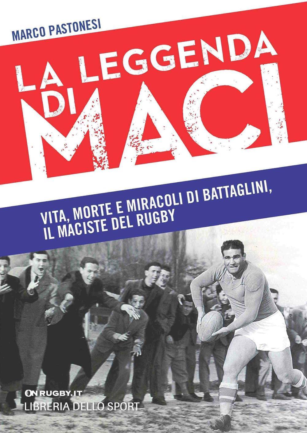 Vorderes Coverbild La leggenda di Maci. Vita, morte e miracoli di Battaglini, il maciste del rugby