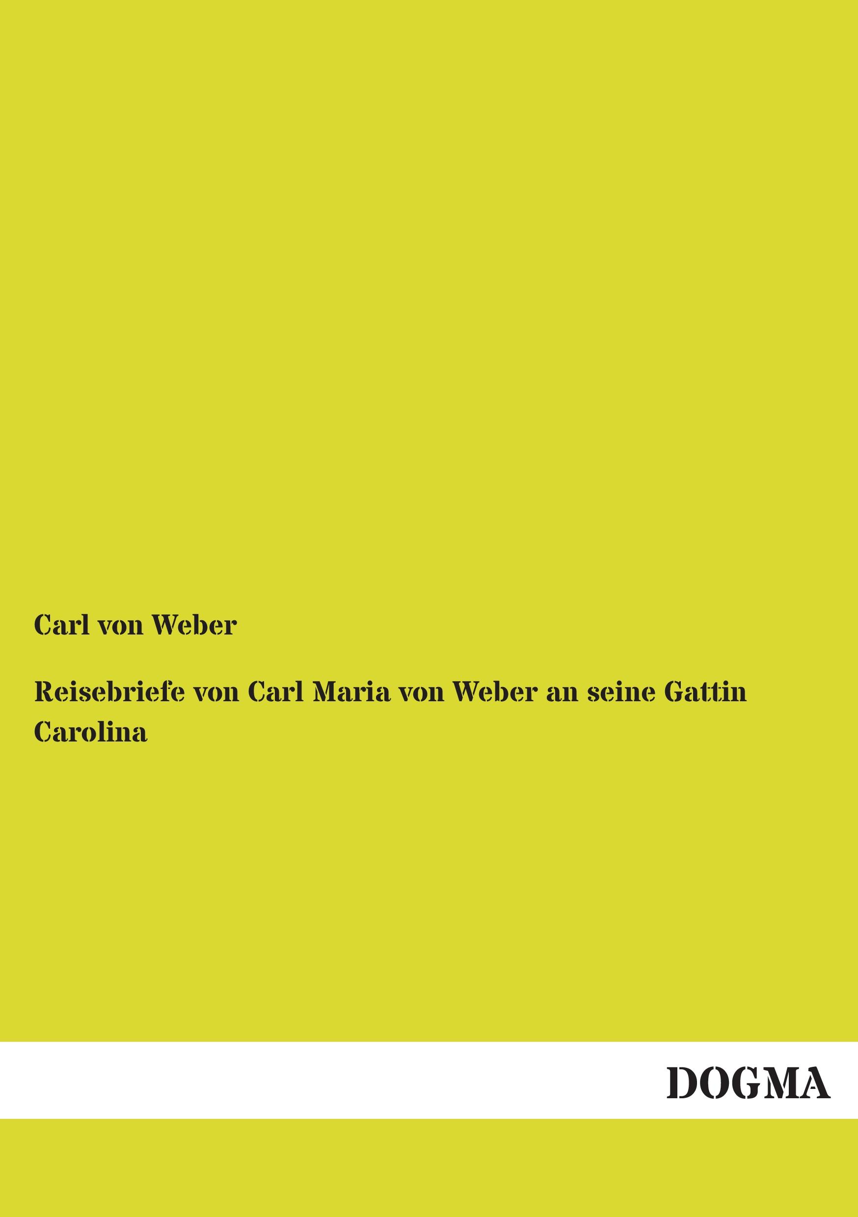 Vorderes Coverbild Reisebriefe von Carl Maria von Weber an seine Gattin Carolina