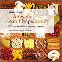 Vorderes Coverbild A tavola con l'imperatore. 77 ricette napoleoniche da provare e gustare