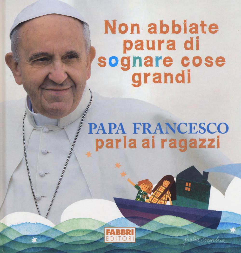 Vorderes Coverbild Non abbiate paura di sognare cose grandi. Papa Francesco parla ai ragazzi