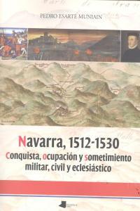 Vorderes Coverbild Navarra, 1512-1530 : conquista, ocupación y sometimiento militar, civil y eclesiástico