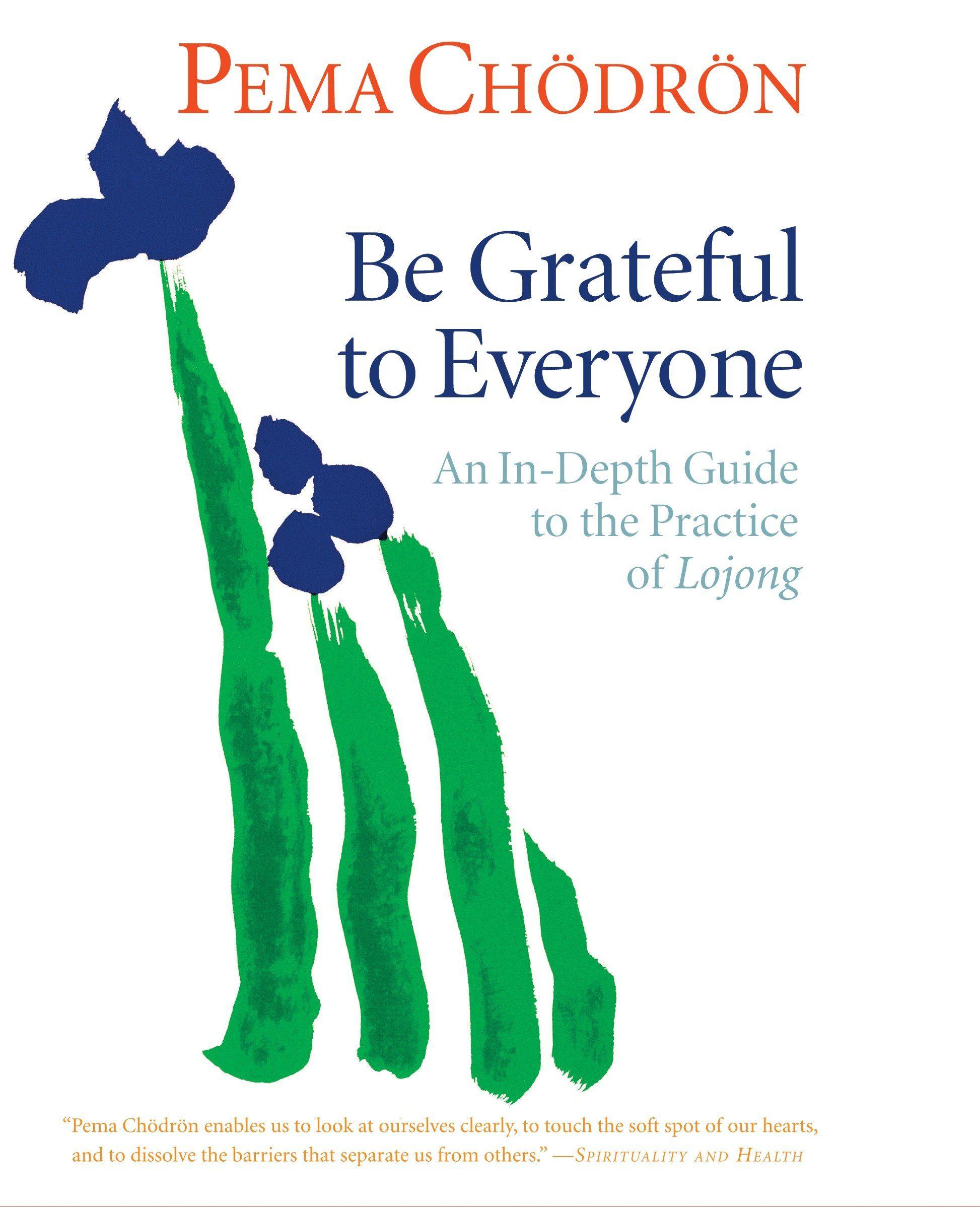 Vorderes Coverbild Be Grateful to Everyone: An In-Depth Guide to the Practice of Lojong
