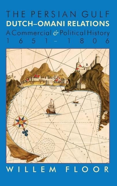 Vorderes Coverbild The Persian Gulf: Dutch-Omani Relation, a Commercial and Political History 1651-1806