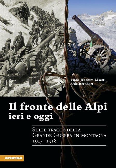 Vorderes Coverbild Il fronte delle Alpi ieri e oggi. Sulle tracce della Grande guerra in montagna 1915-1918