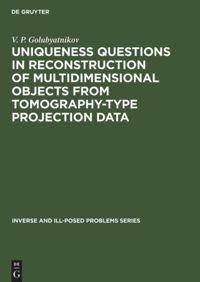 Vorderes Coverbild Uniqueness Questions in Reconstruction of Multidimensional Objects from Tomography-Type Projection Data