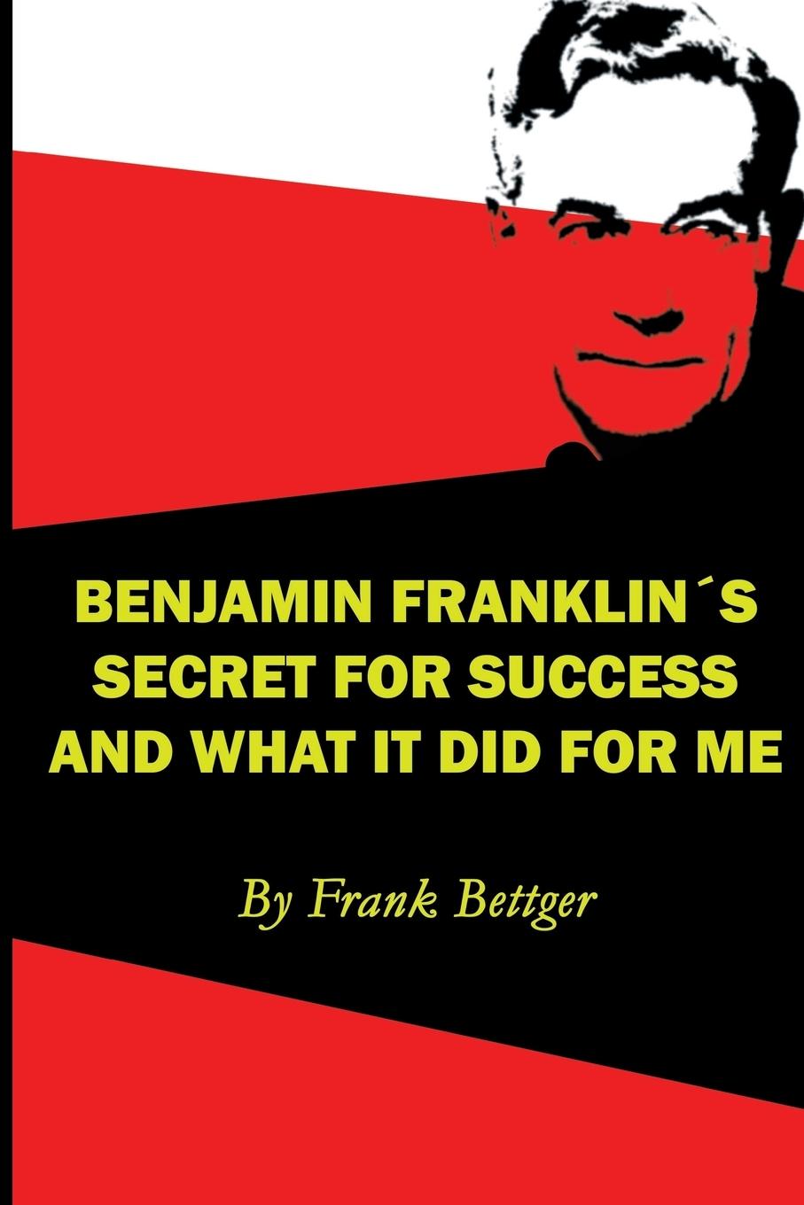 Vorderes Coverbild Benjamin Franklin's Secret of Success and What It Did for Me