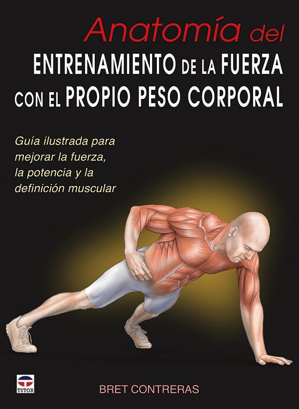 Vorderes Coverbild Anatomía del entrenamiento de la fuerza con el propio peso corporal : guía ilustrada para mejorar la fuerza, la potencia y la definición muscular