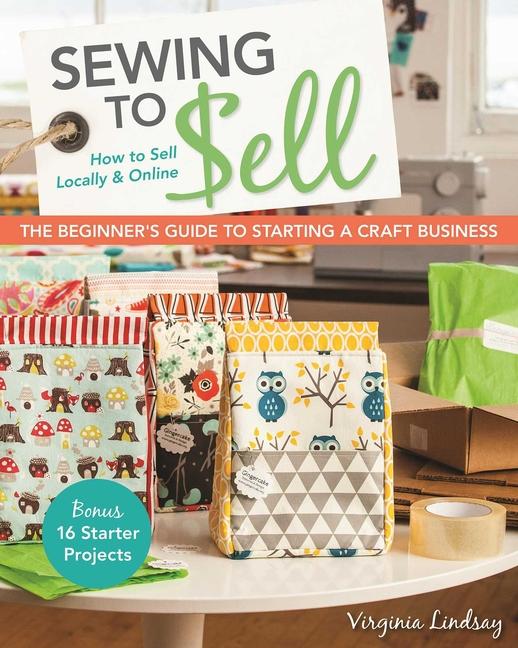 Vorderes Coverbild Sewing to Sell - The Beginner's Guide to Starting a Craft Business