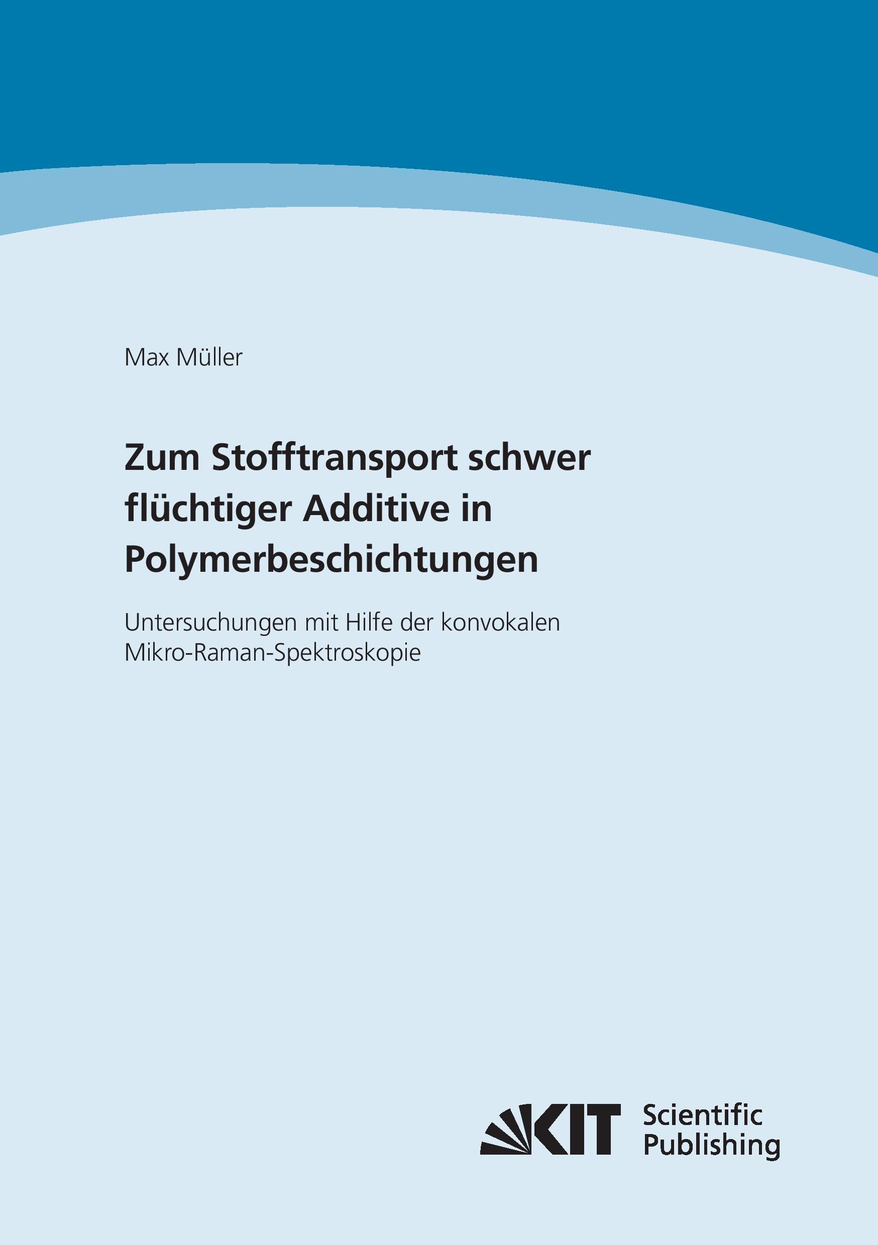Vorderes Coverbild Zum Stofftransport schwer flüchtiger Additive in Polymerbeschichtungen - Untersuchungen mit Hilfe der konvokalen Mikro-Raman-Spektroskopie