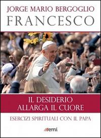 Vorderes Coverbild Il desiderio allarga il cuore. Esercizi spirituali con il papa