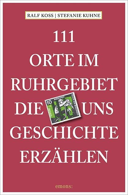 Vorderes Coverbild 111 Orte im Ruhrgebiet, die uns Geschichte erzählen