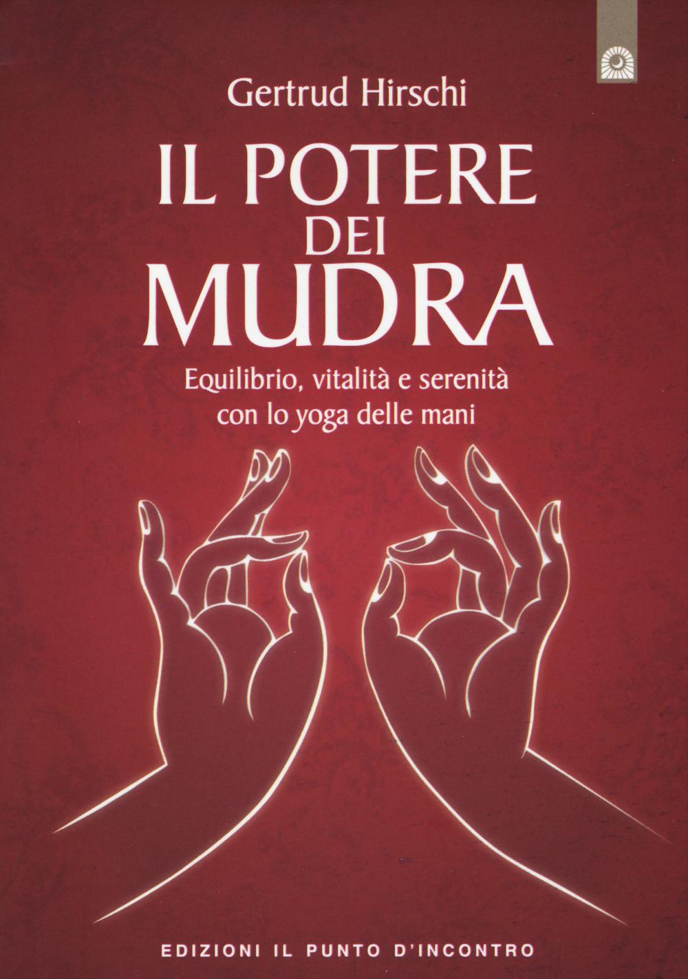 Vorderes Coverbild Il potere dei mudra. Equilibrio, vitalità e serenità con lo yoga delle mani