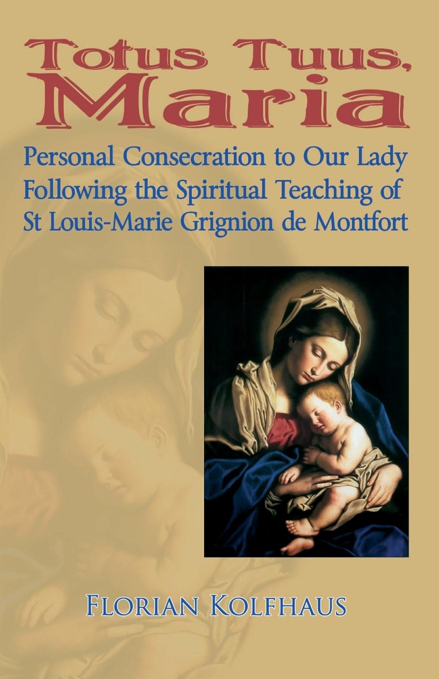 Vorderes Coverbild Totus Tuus, Maria. Personal Consecration to Our Lady Following the Spiritual Teaching of St Louis-Marie Grignion de Montfort