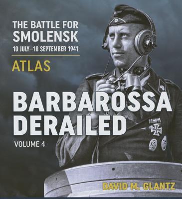 Vorderes Coverbild Barbarossa Derailed: The Battle for Smolensk 10 July-10 September 1941 - Volume 4